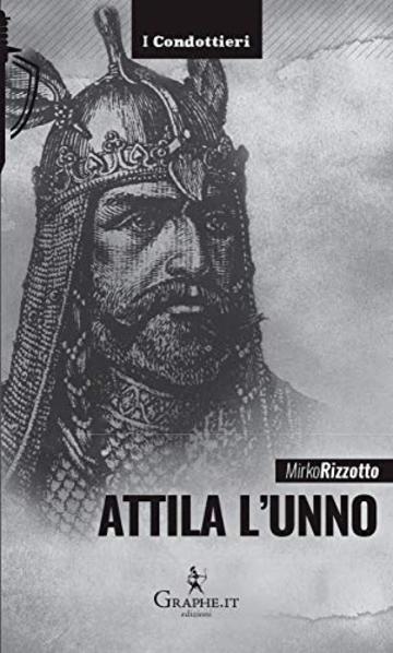 Attila l'unno: L'arco e la spada (I Condottieri [storia] Vol. 7)